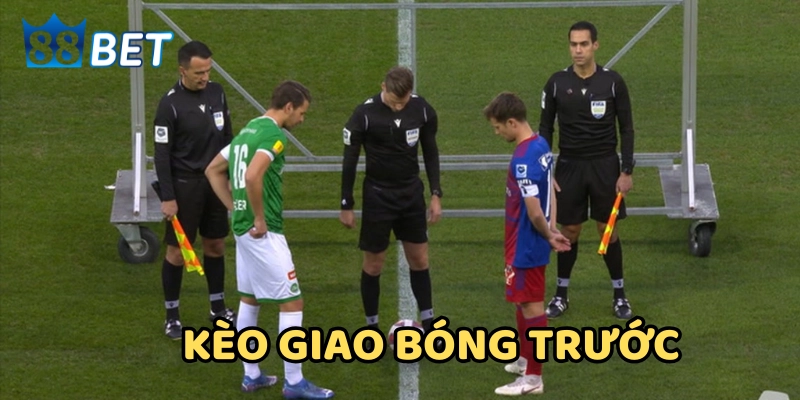 Giải thích Kèo Giao Bóng Trước