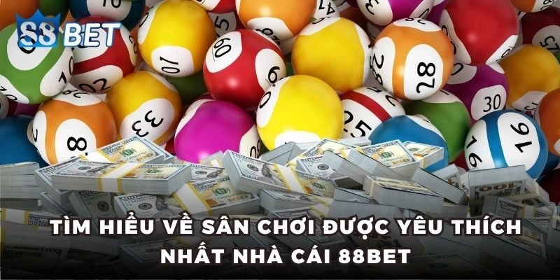Tìm hiểu về sân chơi được yêu thích nhất nhà cái 88BET